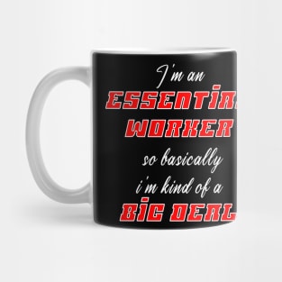 I'm an Essential Worker so basically i'm kind of a big deal Mug